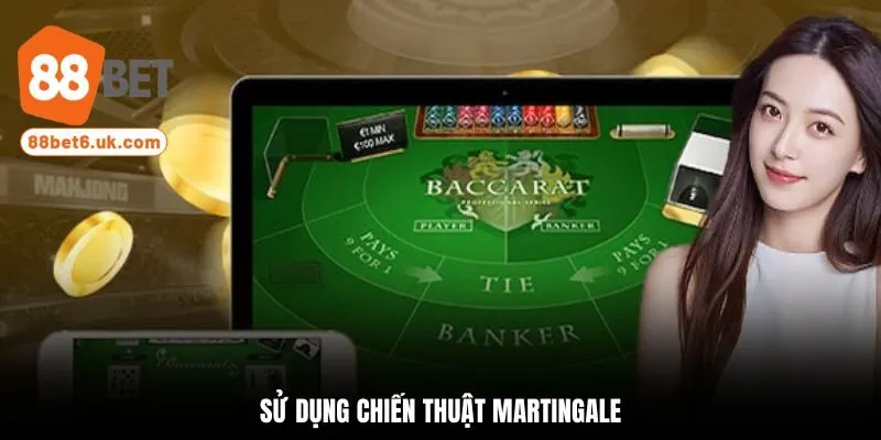 Sử dụng chiến thuật Martingale