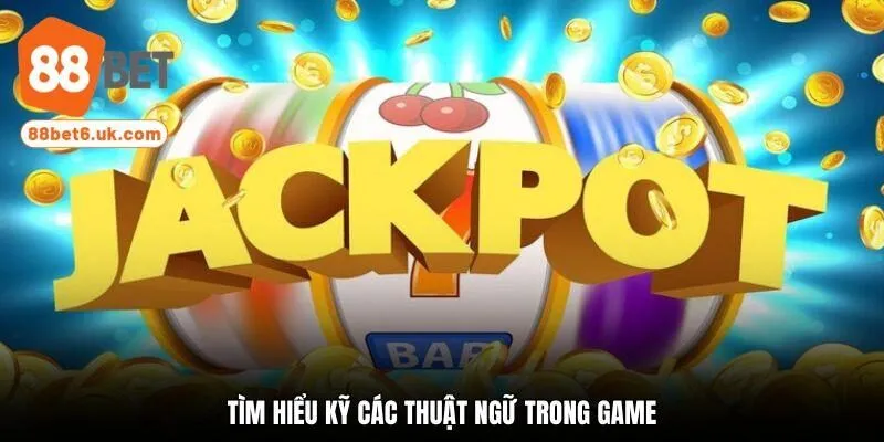 Tìm hiểu kỹ các thuật ngữ trong game