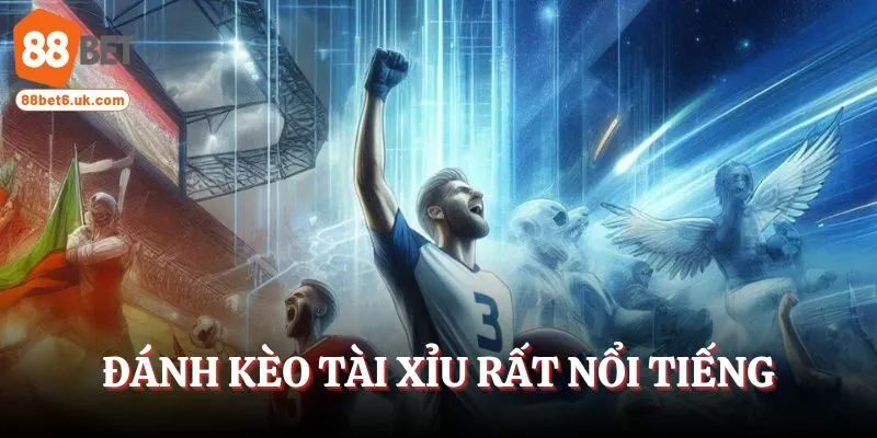Đánh kèo Tài xỉu rất nổi tiếng