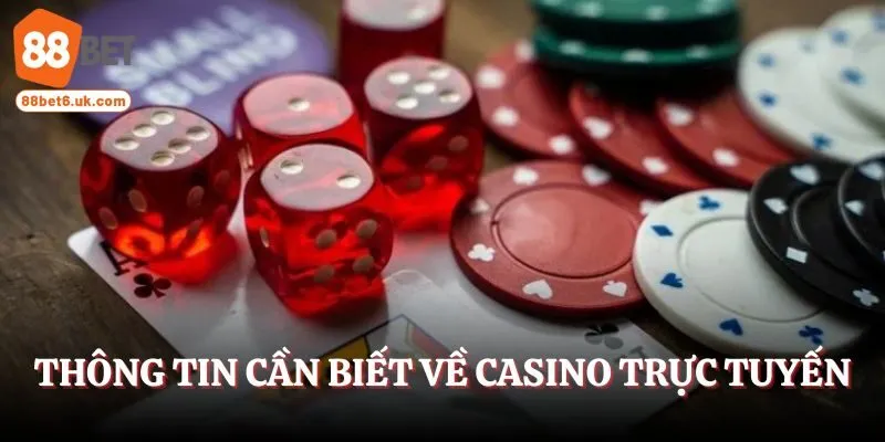 Thông tin cần biết về casino trực tuyến