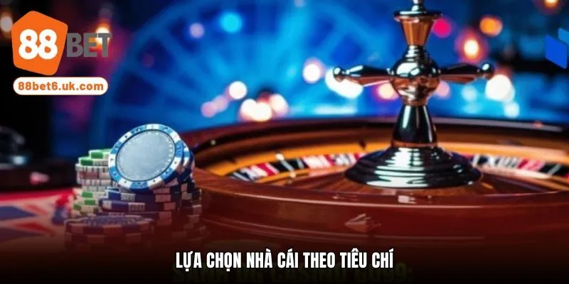 Lựa chọn nhà cái theo tiêu chí