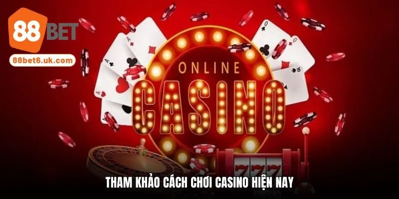Tham khảo cách chinh phục casino trực tuyến hiện nay
