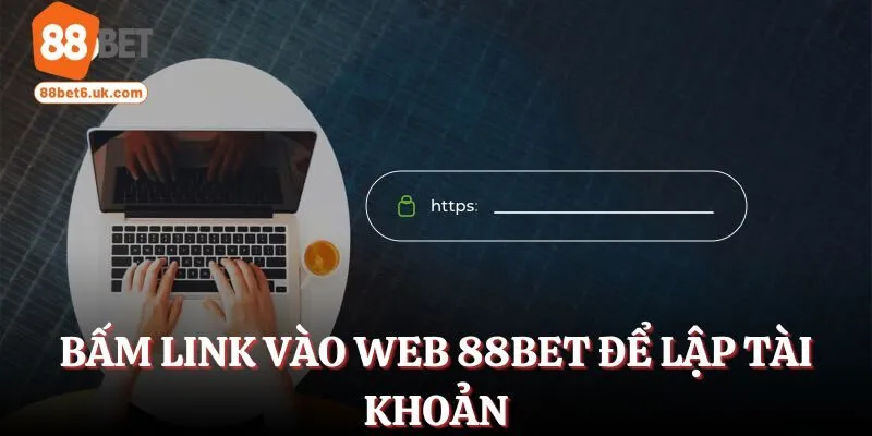 Bấm link vào web 88Bet để lập tài khoản