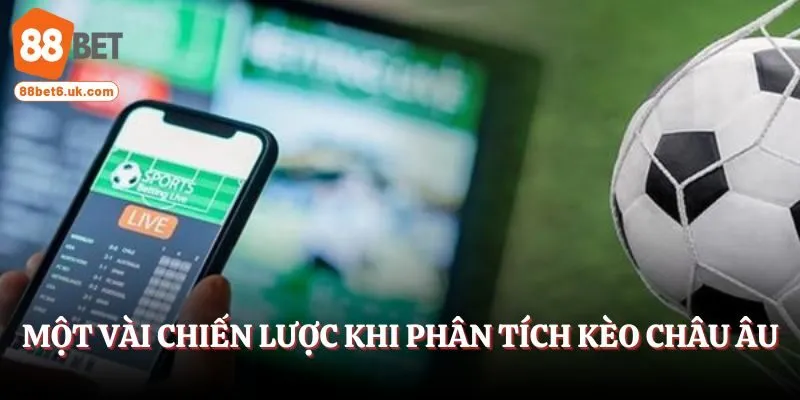 Một vài chiến lược khi phân tích kèo châu Âu 