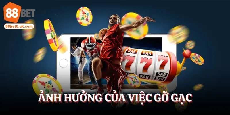 Ảnh hưởng của việc gỡ gạc