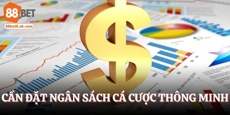 Cần đặt ngân sách cá cược thông minh