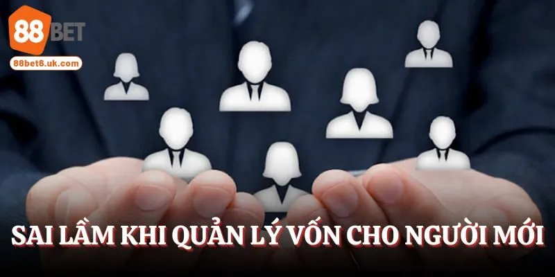 Những sai lầm khi quản lý vốn cho người mới