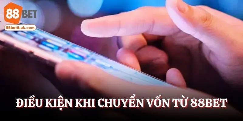 Điều kiện khi muốn chuyển vốn từ 88Bet