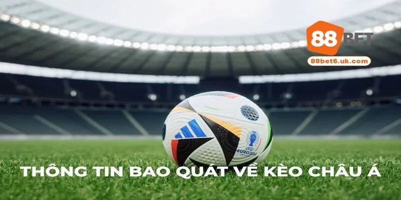 Thông tin bao quát về kèo châu Á