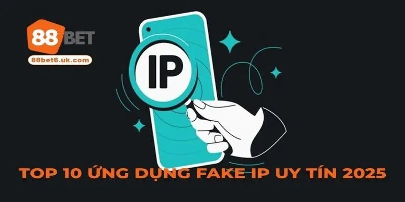 Top 10 ứng dụng fake IP uy tín 2025