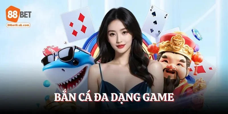 Bắn cá đa dạng game
