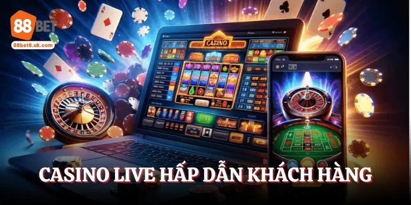 Casino live hấp dẫn khách hàng