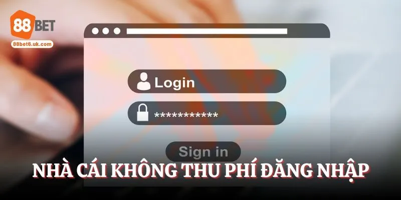 Nhà cái không thu phí đăng nhập